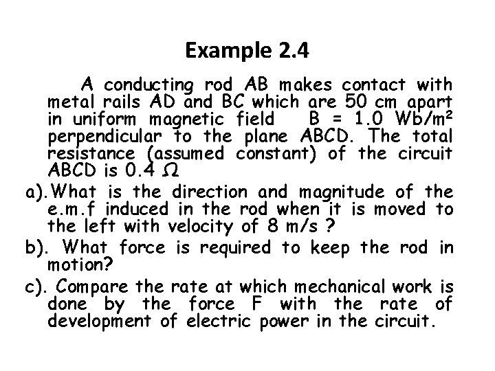 Example 2. 4 A conducting rod AB makes contact with metal rails AD and