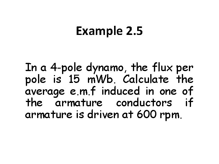 Example 2. 5 In a 4 -pole dynamo, the flux per pole is 15