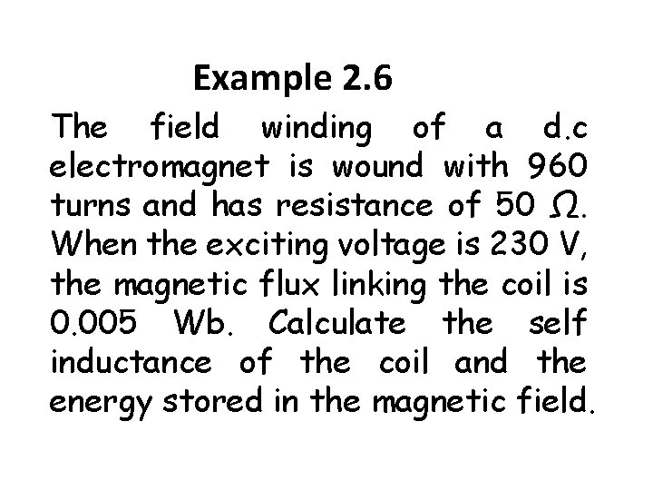 Example 2. 6 The field winding of a d. c electromagnet is wound with
