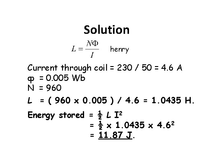 Solution henry Current through coil = 230 / 50 = 4. 6 A ф