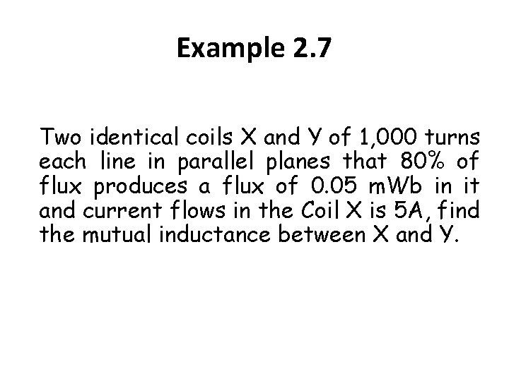 Example 2. 7 Two identical coils X and Y of 1, 000 turns each