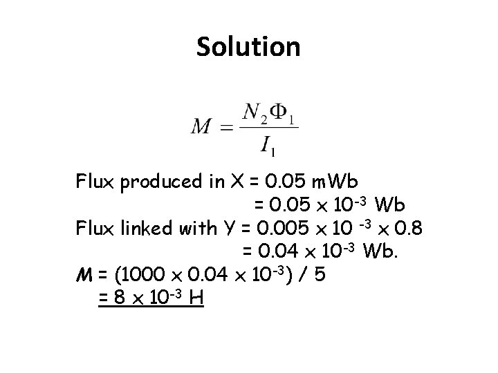 Solution Flux produced in X = 0. 05 m. Wb = 0. 05 x