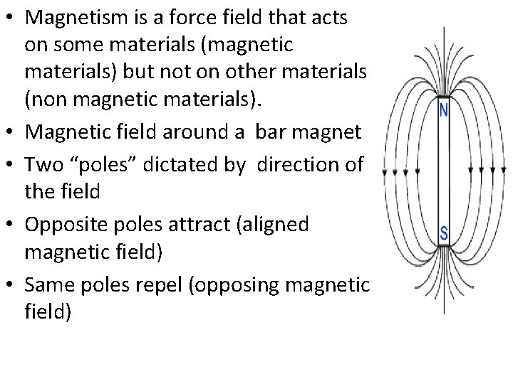  • Magnetism is a force field that acts on some materials (magnetic materials)