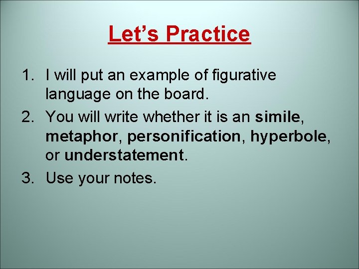 Let’s Practice 1. I will put an example of figurative language on the board.