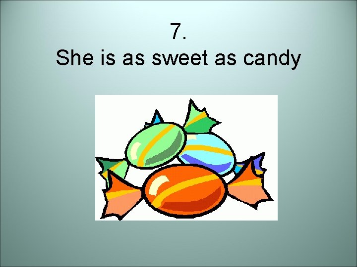 7. She is as sweet as candy 