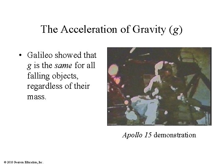 The Acceleration of Gravity (g) • Galileo showed that g is the same for