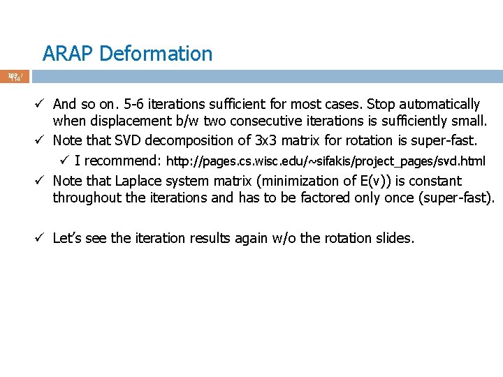 ARAP Deformation 109 / 114 ü And so on. 5 -6 iterations sufficient for