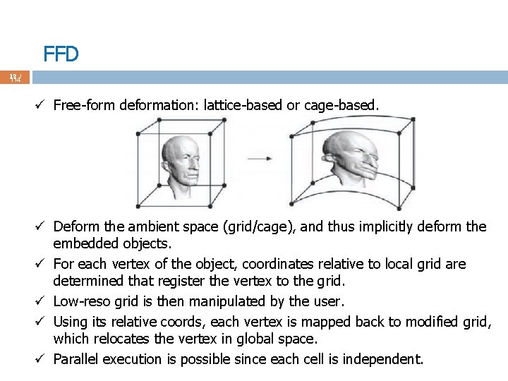 FFD 19 / 114 ü Free-form deformation: lattice-based or cage-based. ü Deform the ambient