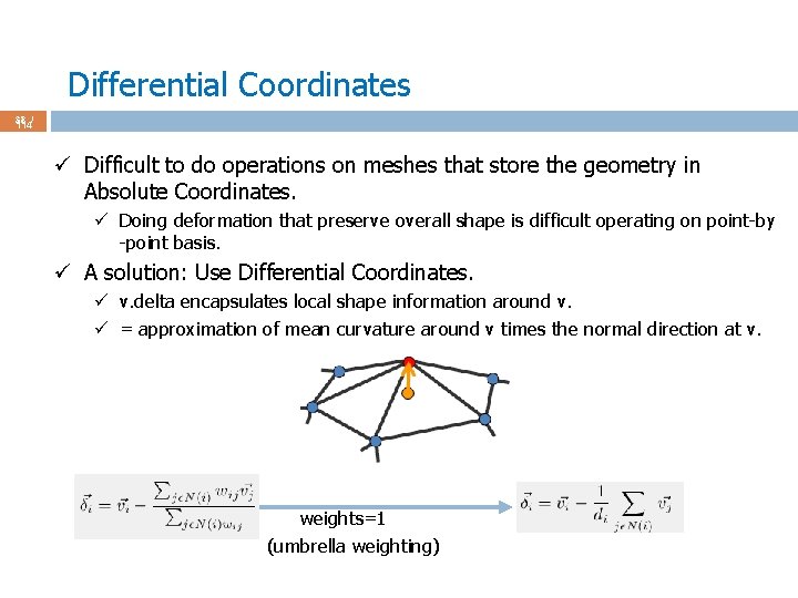 Differential Coordinates 38 / 114 ü Difficult to do operations on meshes that store