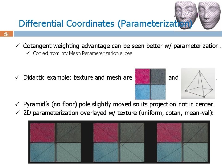 Differential Coordinates (Parameterization) 42 / 114 ü Cotangent weighting advantage can be seen better