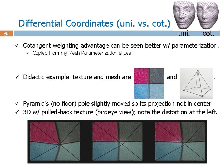 Differential Coordinates (uni. vs. cot. ) uni. 43 / 114 cot. ü Cotangent weighting