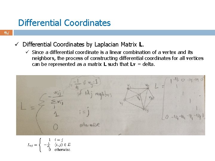 Differential Coordinates 45 / 114 ü Differential Coordinates by Laplacian Matrix L. ü Since