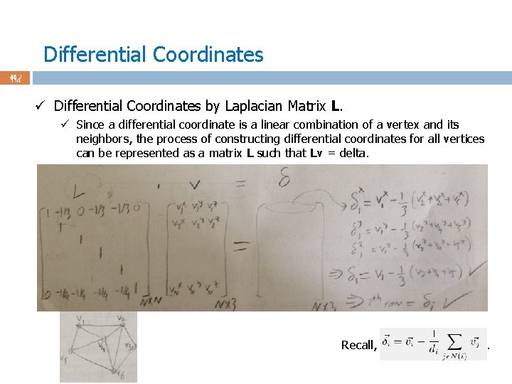 Differential Coordinates 46 / 114 ü Differential Coordinates by Laplacian Matrix L. ü Since