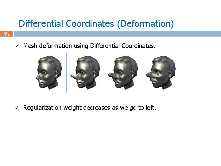 Differential Coordinates (Deformation) 64 / 114 ü Mesh deformation using Differential Coordinates. ü Regularization