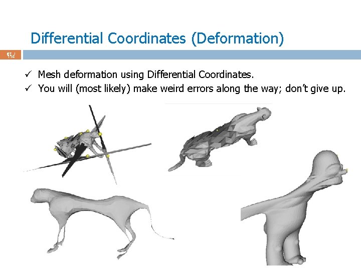 Differential Coordinates (Deformation) 67 / 114 ü Mesh deformation using Differential Coordinates. ü You