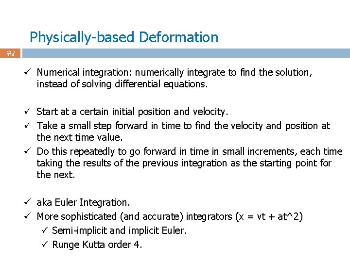Physically-based Deformation 73 / 114 ü Numerical integration: numerically integrate to find the solution,