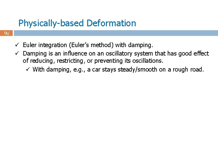 Physically-based Deformation 74 / 114 ü Euler integration (Euler’s method) with damping. ü Damping