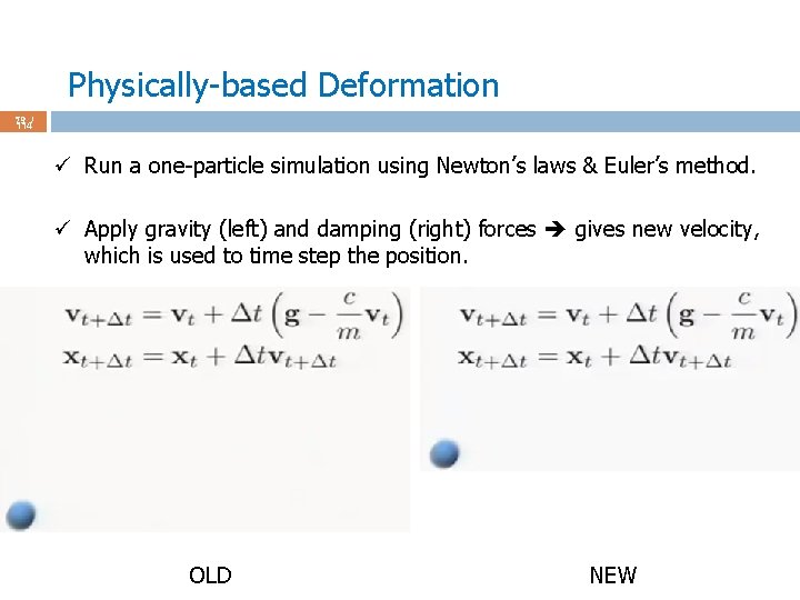 Physically-based Deformation 79 / 114 ü Run a one-particle simulation using Newton’s laws &