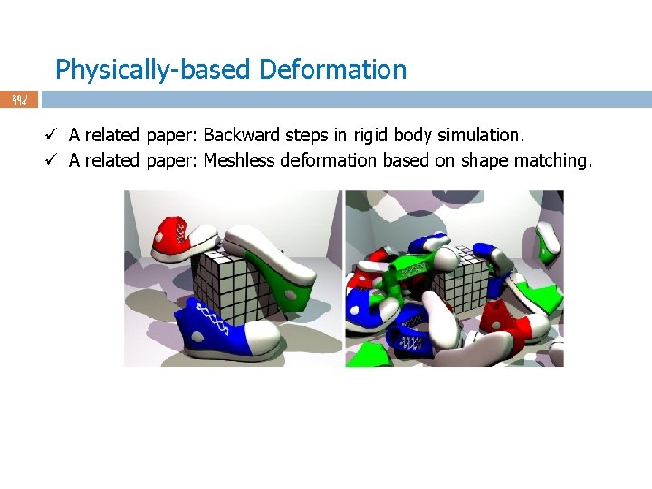 Physically-based Deformation 80 / 114 ü A related paper: Backward steps in rigid body