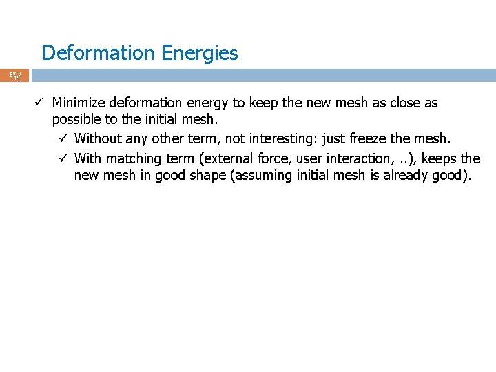 Deformation Energies 87 / 114 ü Minimize deformation energy to keep the new mesh