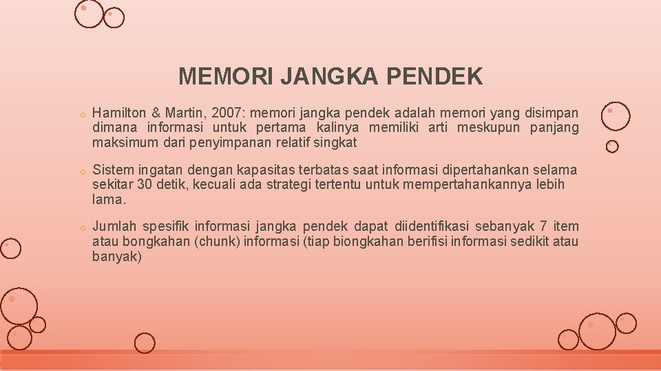 MEMORI JANGKA PENDEK o Hamilton & Martin, 2007: memori jangka pendek adalah memori yang