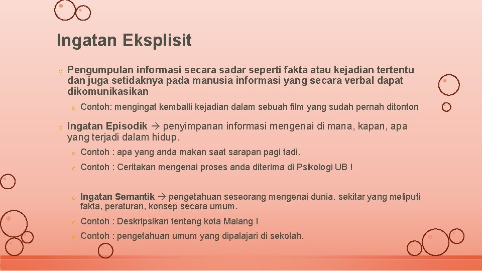 Ingatan Eksplisit o Pengumpulan informasi secara sadar seperti fakta atau kejadian tertentu dan juga