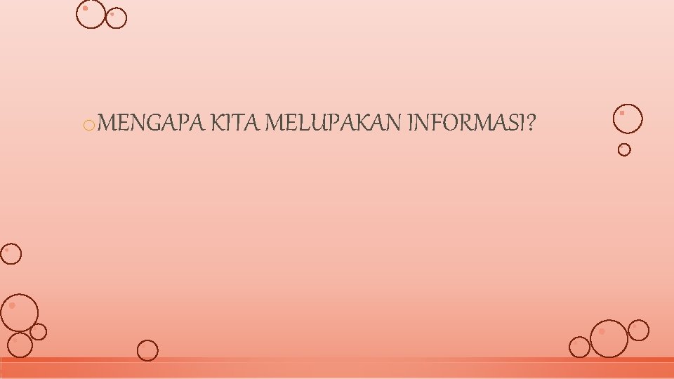 o. MENGAPA KITA MELUPAKAN INFORMASI? 