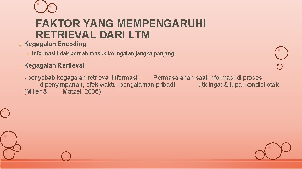 FAKTOR YANG MEMPENGARUHI RETRIEVAL DARI LTM o Kegagalan Encoding o o Informasi tidak pernah