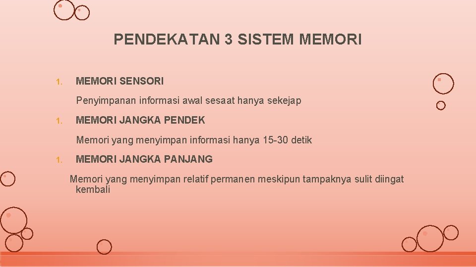 PENDEKATAN 3 SISTEM MEMORI 1. MEMORI SENSORI Penyimpanan informasi awal sesaat hanya sekejap 1.