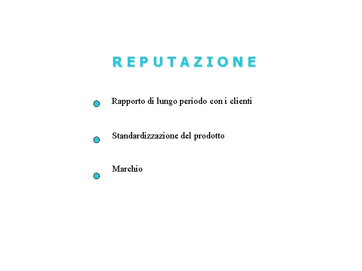 REPUTAZIONE Rapporto di lungo periodo con i clienti Standardizzazione del prodotto Marchio 