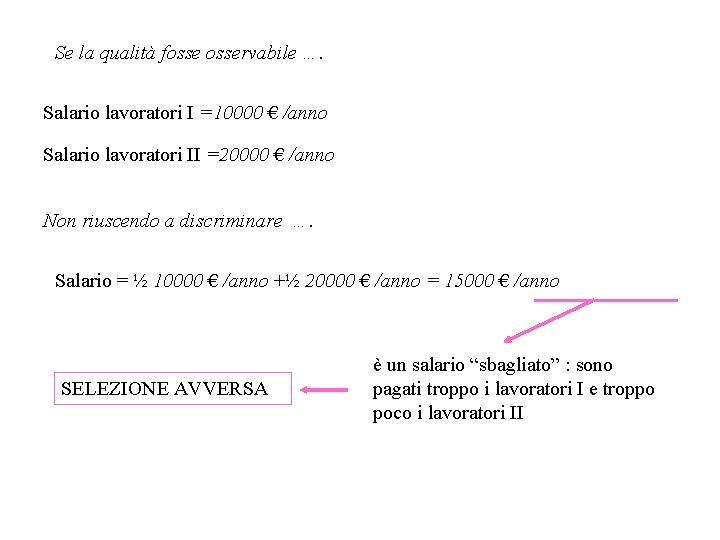 Se la qualità fosservabile …. Salario lavoratori I =10000 € /anno Salario lavoratori II