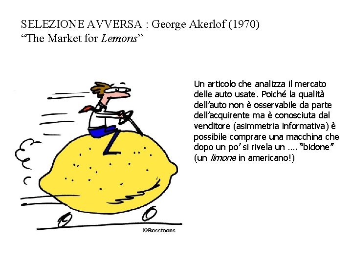 SELEZIONE AVVERSA : George Akerlof (1970) “The Market for Lemons” Un articolo che analizza