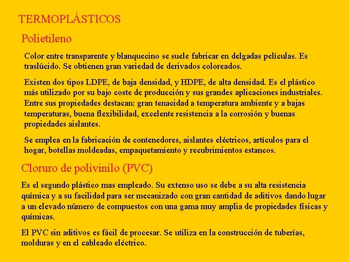 TERMOPLÁSTICOS Polietileno Color entre transparente y blanquecino se suele fabricar en delgadas películas. Es