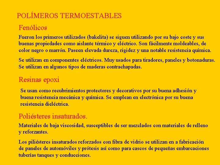 POLÍMEROS TERMOESTABLES Fenólicos Fueron los primeros utilizados (bakelita) se siguen utilizando por su bajo