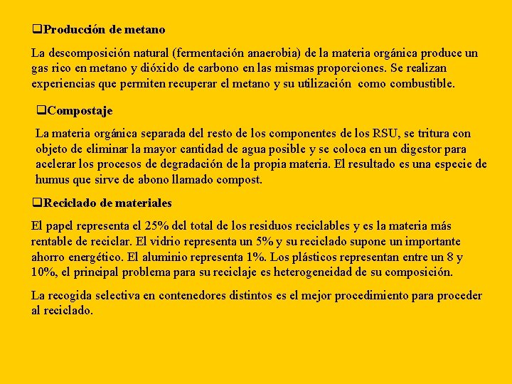 q. Producción de metano La descomposición natural (fermentación anaerobia) de la materia orgánica produce