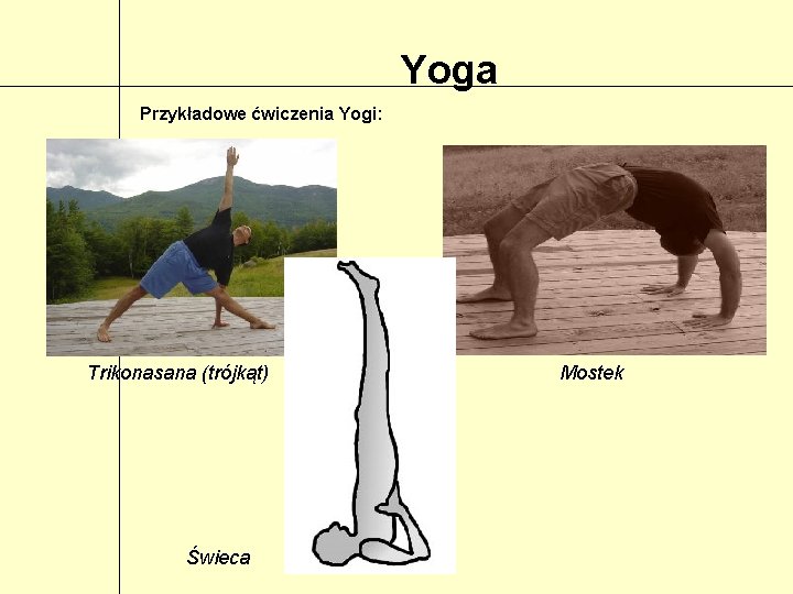 Yoga Przykładowe ćwiczenia Yogi: Trikonasana (trójkąt) Świeca Mostek 