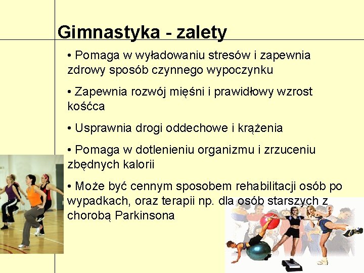 Gimnastyka - zalety • Pomaga w wyładowaniu stresów i zapewnia zdrowy sposób czynnego wypoczynku