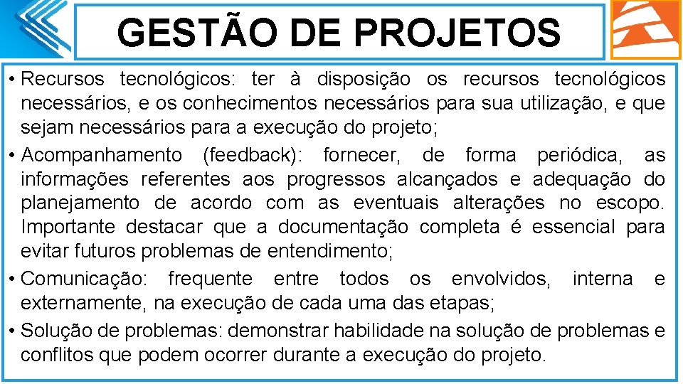 GESTÃO DE PROJETOS • Recursos tecnológicos: ter à disposição os recursos tecnológicos necessários, e