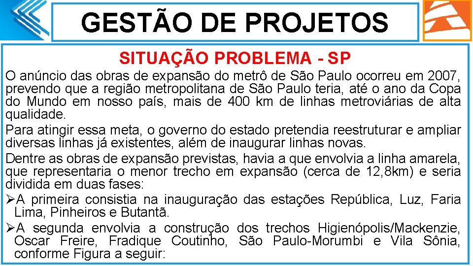 GESTÃO DE PROJETOS SITUAÇÃO PROBLEMA - SP O anúncio das obras de expansão do