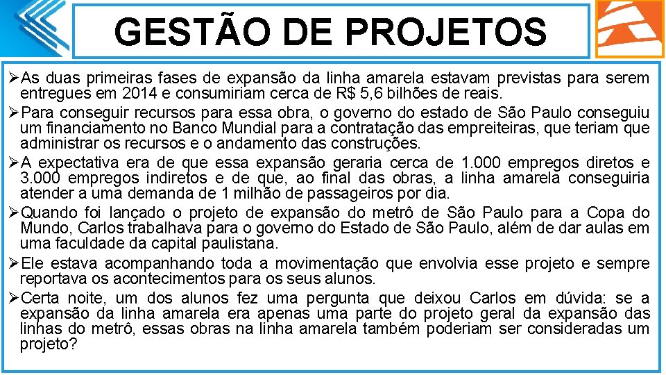 GESTÃO DE PROJETOS ØAs duas primeiras fases de expansão da linha amarela estavam previstas