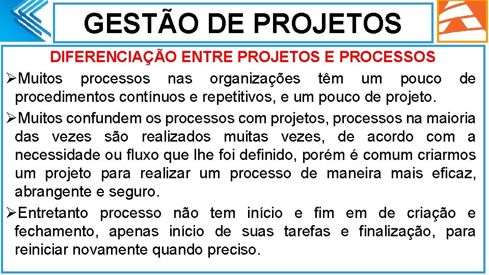 GESTÃO DE PROJETOS DIFERENCIAÇÃO ENTRE PROJETOS E PROCESSOS ØMuitos processos nas organizações têm um