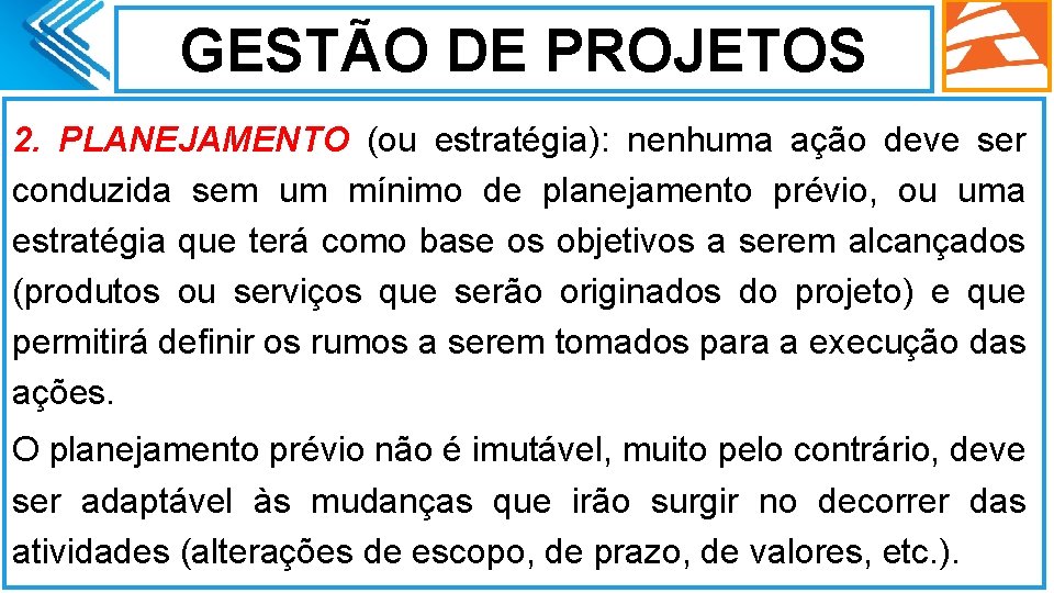 GESTÃO DE PROJETOS 2. PLANEJAMENTO (ou estratégia): nenhuma ação deve ser conduzida sem um