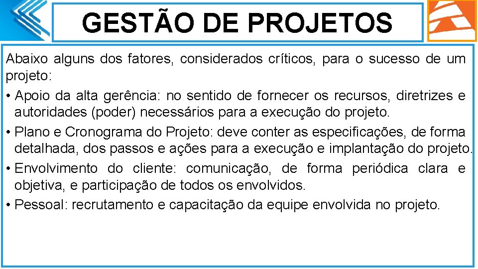 GESTÃO DE PROJETOS Abaixo alguns dos fatores, considerados críticos, para o sucesso de um