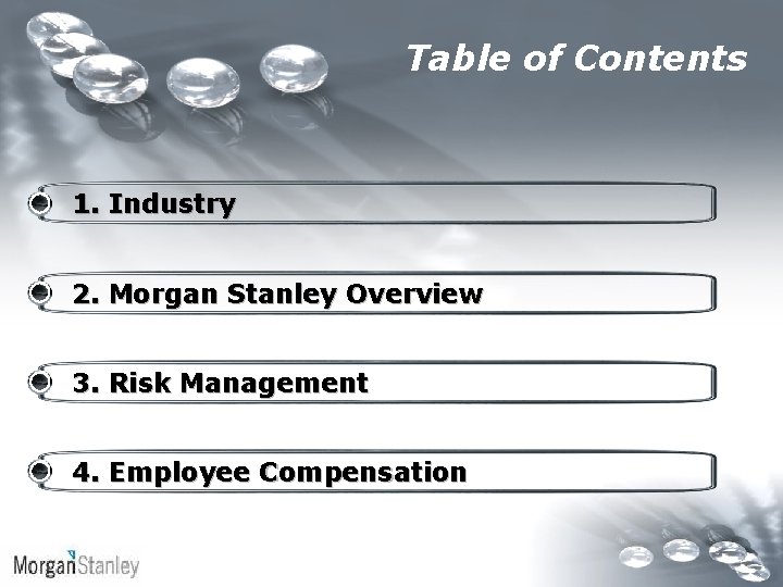 Table of Contents 1. Industry 2. Morgan Stanley Overview 3. Risk Management 4. Employee