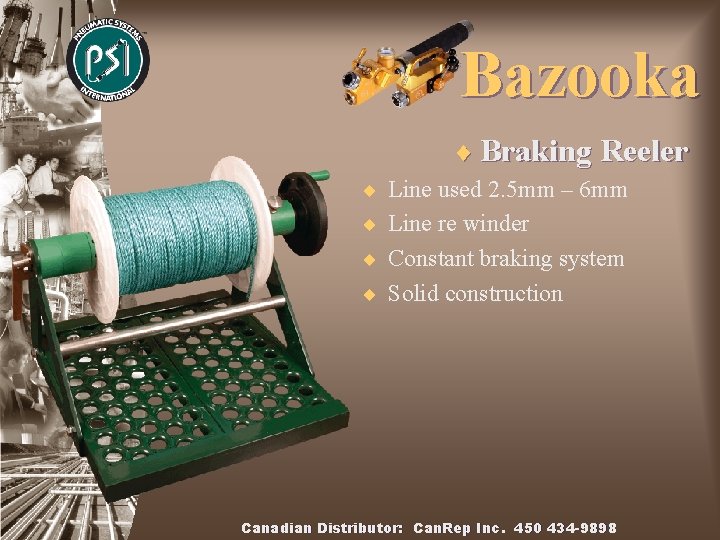 Bazooka ¨ Braking Reeler ¨ Line used 2. 5 mm – 6 mm ¨