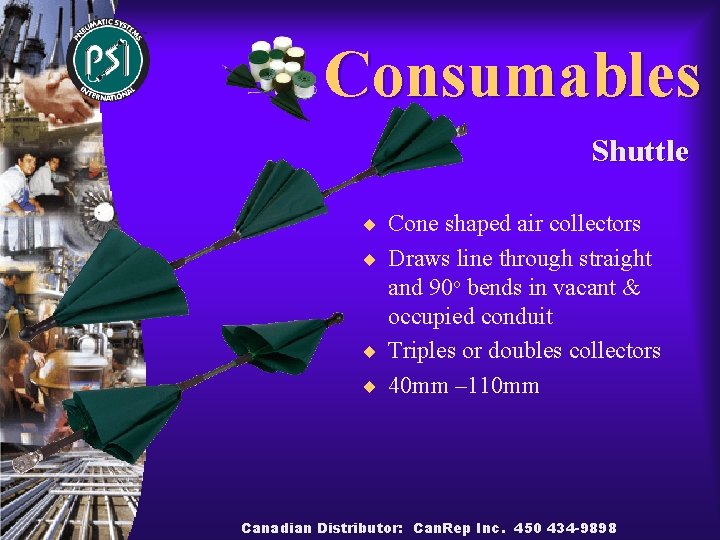 Consumables Shuttle ¨ Cone shaped air collectors ¨ Draws line through straight and 90