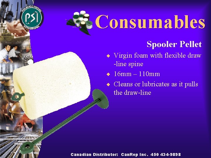 Consumables Spooler Pellet ¨ Virgin foam with flexible draw -line spine ¨ 16 mm