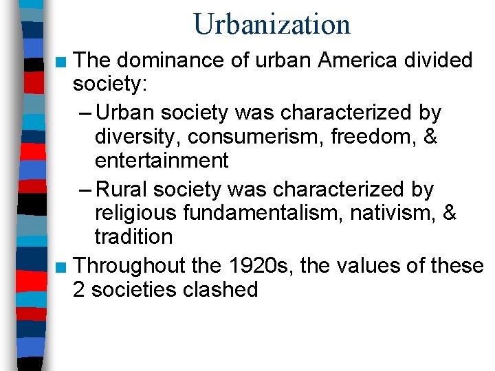 Urbanization ■ The dominance of urban America divided society: – Urban society was characterized Urbanization ■ The dominance of urban America divided society: – Urban society was characterized