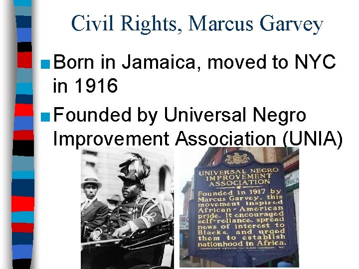 Civil Rights, Marcus Garvey ■ Born in Jamaica, moved to NYC in 1916 ■ Civil Rights, Marcus Garvey ■ Born in Jamaica, moved to NYC in 1916 ■