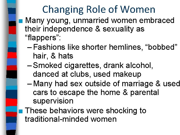 Changing Role of Women ■ Many young, unmarried women embraced their independence & sexuality Changing Role of Women ■ Many young, unmarried women embraced their independence & sexuality
